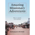 Amazing Missionary Adventures: What Is It Really Like To Be A Missionary