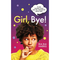 Girl, Bye!: 10 Lies Women Think and Tell Themselves About Men