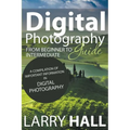 Digital Photography Guide: From Beginner to Intermediate: A Compilation of Important Information in Digital Photography