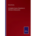 A Complete Course of Questions in Arithmetic & Mensuration