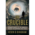 The Crucible: An Action Adventure Novel: Sometimes It Is About What Happens To You
