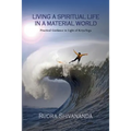 Living A Spiritual Life In A Material World: Practical Guidance in Light of Kriya Yoga