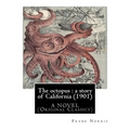 The octopus: a story of California (1901). by Frank Norris, A NOVEL: (Original Classics)