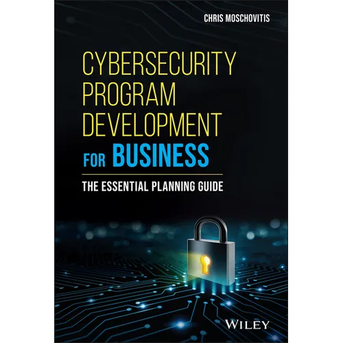 Cybersecurity Program Development for Business: The Essential Planning Guide