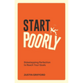 Start Poorly: Sidestepping Perfection to Reach Your Goals