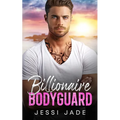 Billionaire Bodyguard: A Brother's Best Friend Enemies to Lovers Romance