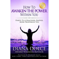 How To Awaken The Power Within You: Habits to a Healthier, Happier, more Prosperous You
