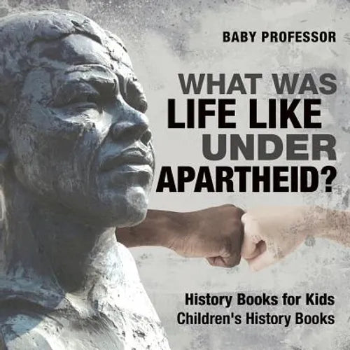 What Was Life Like Under Apartheid? History Books for Kids Children's History Books