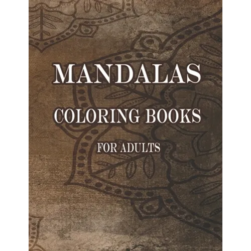Mandalas Coloring Books For Adults: A 60 Mandala For Stress-Relief Coloring Book For Everyone