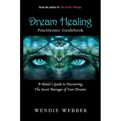 Dream Healing: A Healer's Guide to Uncovering the Secret Messages of Your Dreams