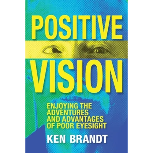 Positive Vision: Enjoying the Adventures and Advantages of Poor Eyesight