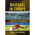 Baseball in Europe: A Country by Country History, 2d ed.