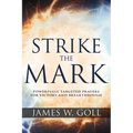 Strike the Mark: Powerfully Targeted Prayers for Victory and Breakthrough