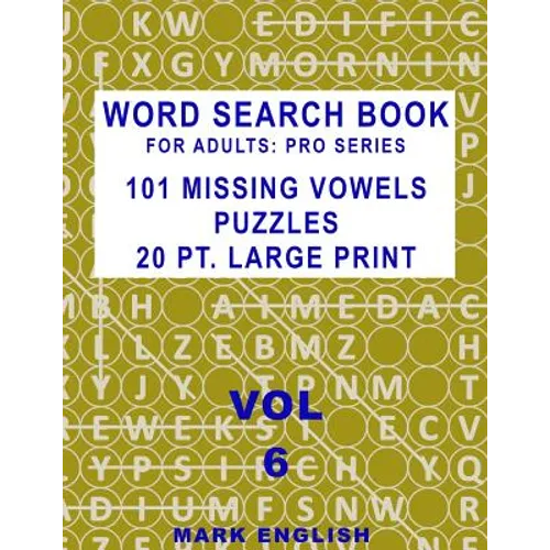 Word Search Book For Adults: Pro Series, 101 Missing Vowels Puzzles, 20 Pt. Large Print, Vol. 6