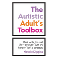 The Autistic Adult's Toolbox: Real Tools for Real Life-Because "Just Try Harder" Isn't a Strategy