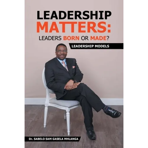 Leadership Matters: Leaders Born or Made?: Leadership Models