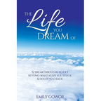 The Life You Dream Of: 52 Breakthroughs To Get Beyond What Keeps You Stuck & Holds You Back - Paperback