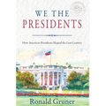 We the Presidents: How American Presidents Shaped the Last Century
