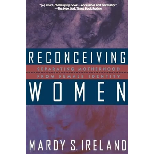 Reconceiving Women: Separating Motherhood from Female Identity