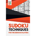 Sudoku Techniques for the Serious Players