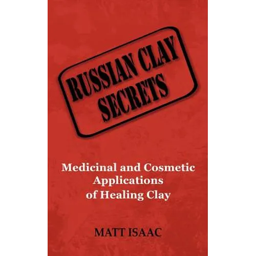 Russian Clay Secrets: Medicinal and Cosmetic Applications of Healing Clay