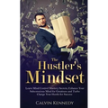 The Hustler's Mindset: Learn Mind Control Mastery Secrets, Enhance Your Subconscious Mind for Greatness and Turbo Charge Your Hustle for Success
