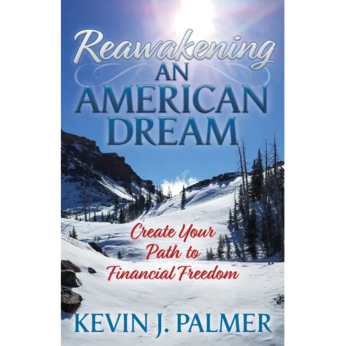 Reawakening an American Dream: Creating Your Path to Financial Freedom