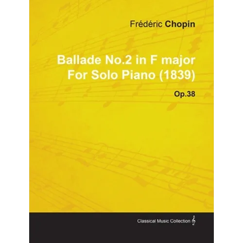 Ballade No.2 in F Major by Frèdèric Chopin for Solo Piano (1839) Op.38