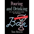 Pouring and Drinking: My Life on Both Sides of the Bar - A Bartender's Memoir