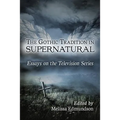 The Gothic Tradition in Supernatural: Essays on the Television Series