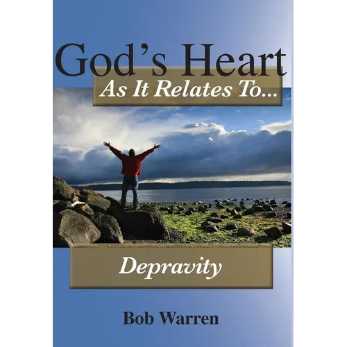 God's Heart As It Relates To Depravity