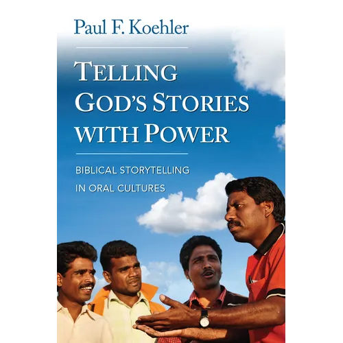 Telling God S Stories with Power: Biblical Storytelling in Oral Cultures