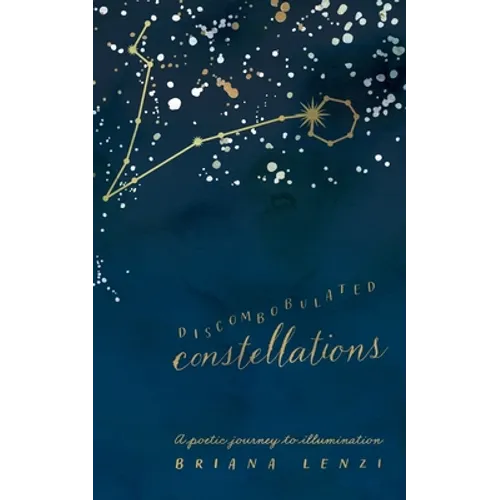 Discombobulated Constellations: A poetic journey to illumination