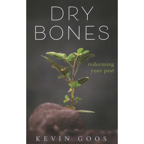 Dry Bones: Redeeming Your Past