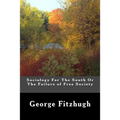Sociology For The South Or The Failure of Free Society