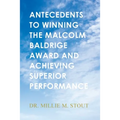 Antecedents to Winning the Malcolm Baldrige Award and Achieving Superior Performance