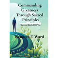 Commanding Greatness Through Sacred Principles