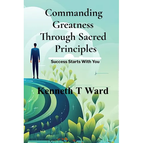 Commanding Greatness Through Sacred Principles
