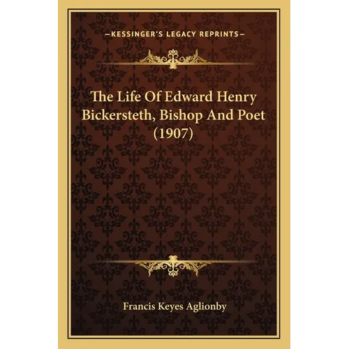 The Life Of Edward Henry Bickersteth, Bishop And Poet (1907)