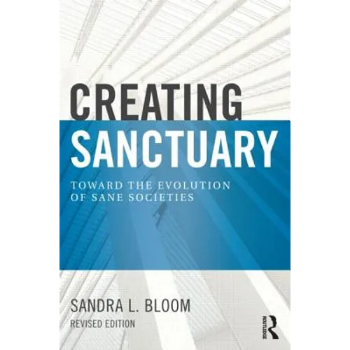 Creating Sanctuary: Toward the Evolution of Sane Societies
