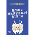 become A Human Behavior Scientist: Observe, Read, Understand, and Decode People With Minimal Information