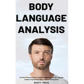 Body Language Analysis: The Most Effective Guide to Speed-Reading People, Body Language Analysis, Psychological Persuasion and Manipulation