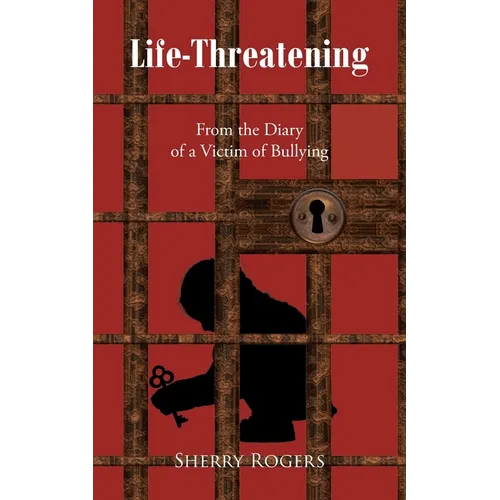 Life-Threatening: From the Diary of a Victim of Bullying
