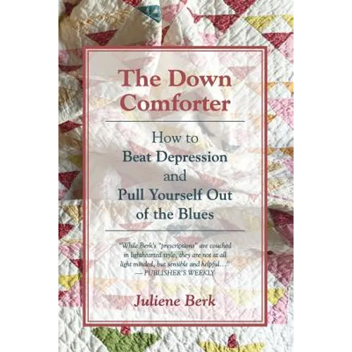The Down Comforter: How to Beat Depression and Pull Yourself Out of the Blues