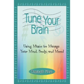 Tune Your Brain: Using Music to Manage Your Mind, Body, and Mood