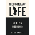 The Formula of Life: Go Deeper, Rise Higher