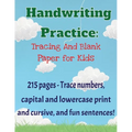Handwriting Practice Workbook: 215 pages of tracing and blank practice paper Practice print and cursive letters and sentences