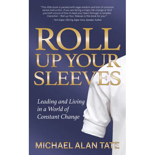 Roll Up Your Sleeves: Leading and Living in a World of Constant Change
