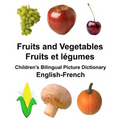 English-French Fruits and Vegetables/Fruits et legumes Children's Bilingual Picture Dictionary
