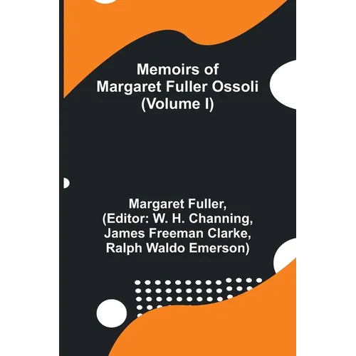 Memoirs of Margaret Fuller Ossoli (Volume I)